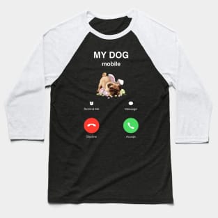 my dog calling me Baseball T-Shirt